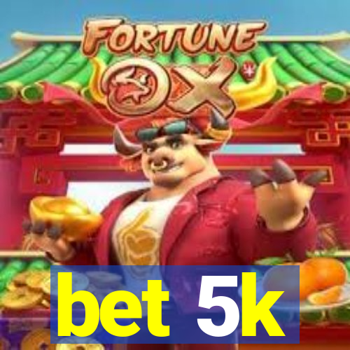 bet 5k